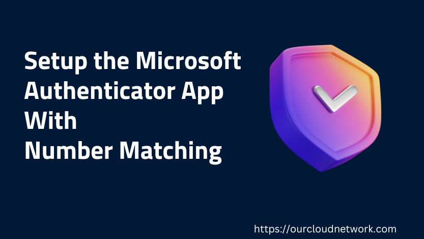 How To Setup The Microsoft Authenticator App With Number Matching