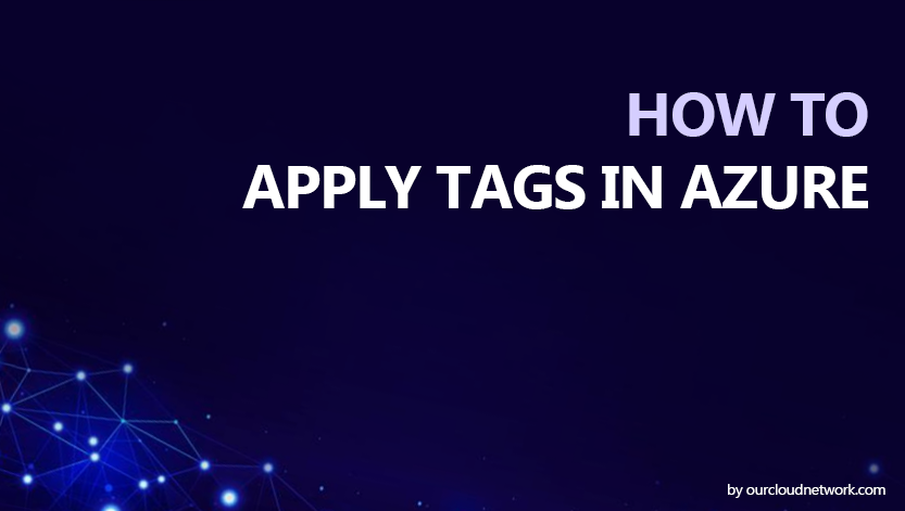 Apply Tags In Azure And Why You Should Tag All Azure Resources