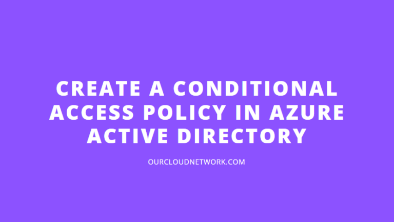 Create a Azure AD Conditional Access Policy using PowerShell