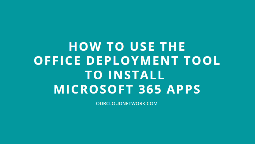 how-to-deploy-microsoft-365-using-the-office-deployment-tool