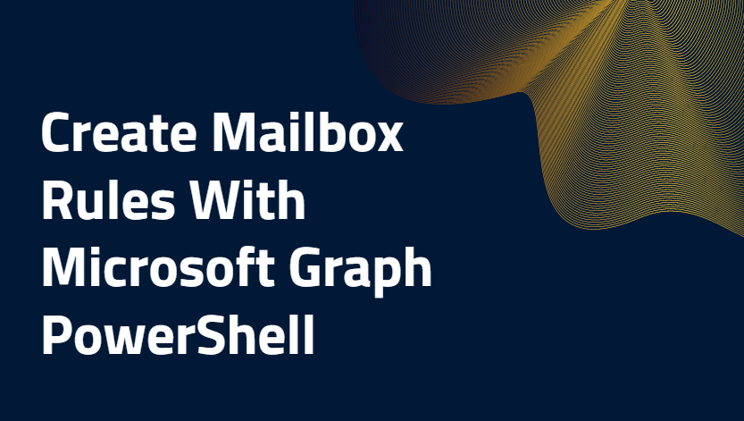 how-to-create-mailbox-rules-with-microsoft-graph-powershell