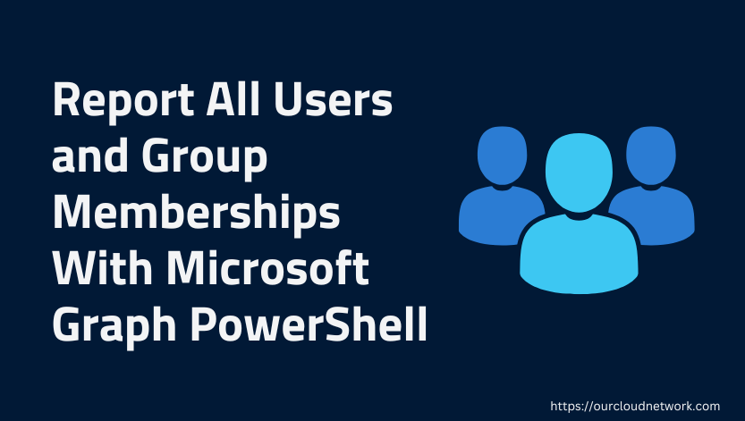 how-to-report-all-users-and-group-membership-with-microsoft-graph