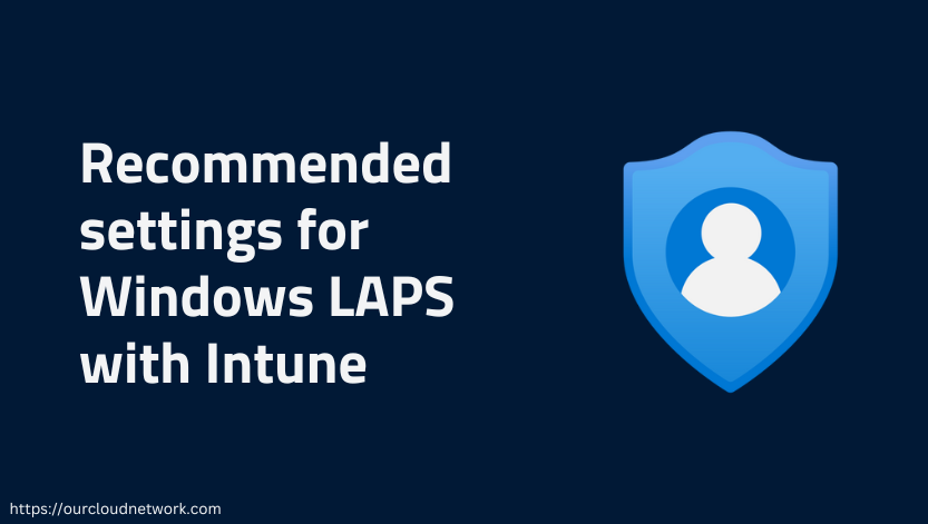 Recommended Settings for Windows LAPS with Intune